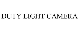 DUTY LIGHT CAMERA