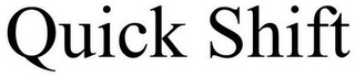 QUICK SHIFT