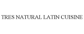 TRES NATURAL LATIN CUISINE