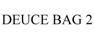 DEUCE BAG 2