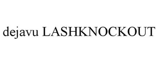 DEJAVU LASHKNOCKOUT