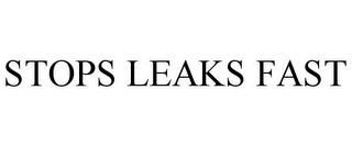 STOPS LEAKS FAST