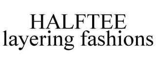HALFTEE LAYERING FASHIONS