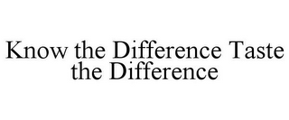 KNOW THE DIFFERENCE TASTE THE DIFFERENCE