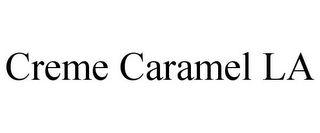 CREME CARAMEL LA