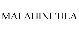 MALAHINI 'ULA