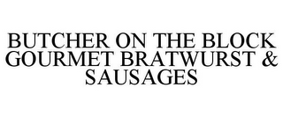BUTCHER ON THE BLOCK GOURMET BRATWURST & SAUSAGES