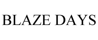 BLAZE DAYS