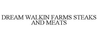 DREAM WALKIN FARMS STEAKS AND MEATS