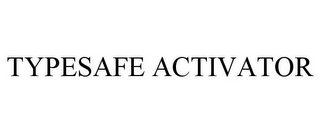 TYPESAFE ACTIVATOR