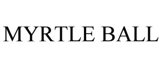 MYRTLE BALL