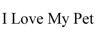 I LOVE MY PET