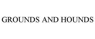 GROUNDS AND HOUNDS