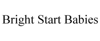 BRIGHT START BABIES