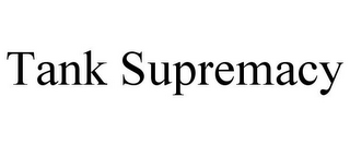 TANK SUPREMACY