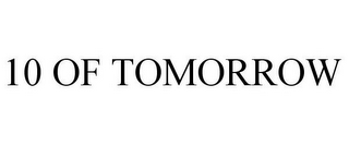 10 OF TOMORROW