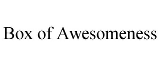 BOX OF AWESOMENESS