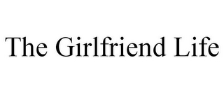 THE GIRLFRIEND LIFE