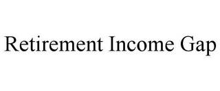 RETIREMENT INCOME GAP