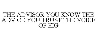 THE ADVISOR YOU KNOW THE ADVICE YOU TRUST THE VOICE OF EIG