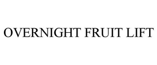 OVERNIGHT FRUIT LIFT
