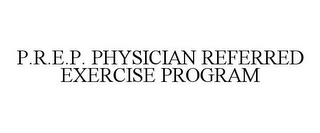 P.R.E.P. PHYSICIAN REFERRED EXERCISE PROGRAM