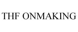 THF ONMAKING