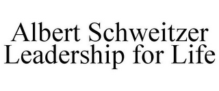 ALBERT SCHWEITZER LEADERSHIP FOR LIFE