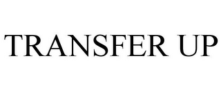 TRANSFER UP