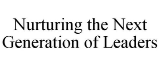 NURTURING THE NEXT GENERATION OF LEADERS