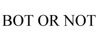 BOT OR NOT