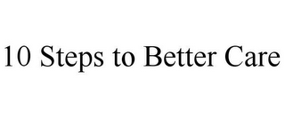 10 STEPS TO BETTER CARE