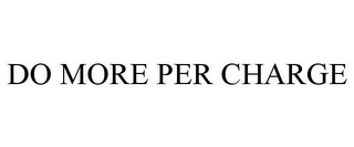 DO MORE PER CHARGE