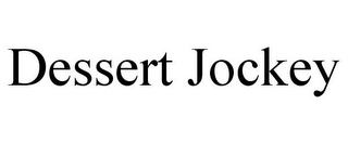 DESSERT JOCKEY