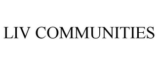 LIV COMMUNITIES