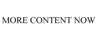 MORE CONTENT NOW