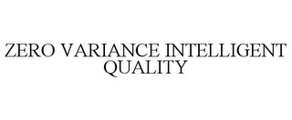 ZERO VARIANCE INTELLIGENT QUALITY
