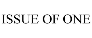ISSUE OF ONE