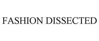 FASHION DISSECTED