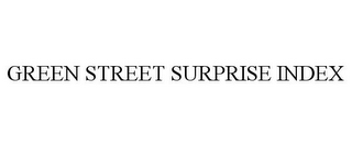 GREEN STREET SURPRISE INDEX