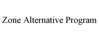 ZONE ALTERNATIVE PROGRAM