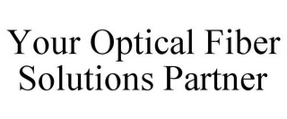 YOUR OPTICAL FIBER SOLUTIONS PARTNER
