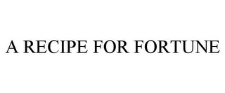 A RECIPE FOR FORTUNE