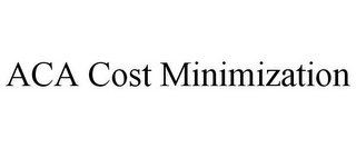 ACA COST MINIMIZATION