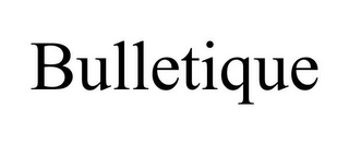 BULLETIQUE
