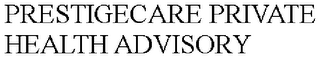PRESTIGECARE PRIVATE HEALTH ADVISORY