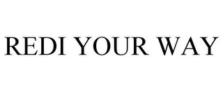 REDI YOUR WAY