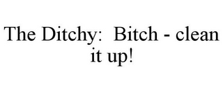 THE DITCHY: BITCH - CLEAN IT UP!