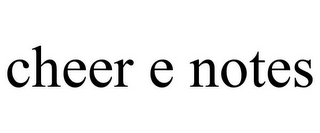 CHEER E NOTES