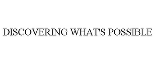 DISCOVERING WHAT'S POSSIBLE